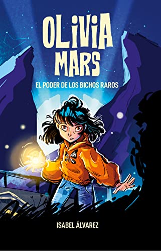 Olivia Mars. El poder de los bichos raros: un trepidante libro infantil de aventuras y misterio para niños y niñas de 7, 8, 9, 10, 11 y 12 años