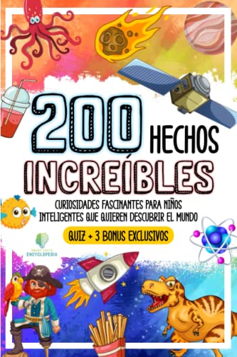 200 HECHOS INCREÍBLES: Curiosidades Fascinantes para Niños Inteligentes que Quieren Descubrir el Mundo
