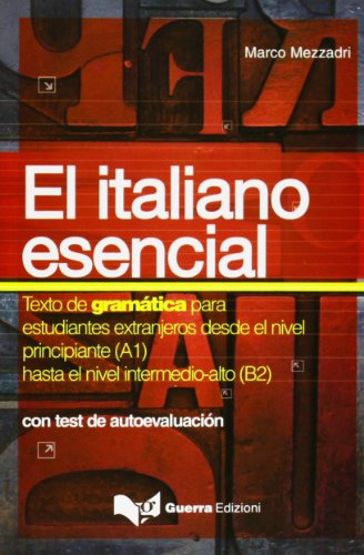 El Italiano essencial. Texto de gramática para estudiantes extranjeros desde el nivel principiante (A1) hasta el nivel intermedio-alto (B2) (L' italiano essenziale)