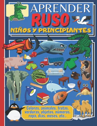 APRENDER RUSO NIÑOS Y PRINCIPIANTES: Libro de actividades de aprendizaje de la lengua rusa para niños y principiantes, ilustrado en color, bilingüe ruso-español.