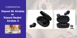 Xiaomi Mi Airdots vs Xiaomi Redmi Airdots 2: ¿Con cuál nos quedamos?