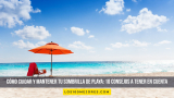 Cómo cuidar y mantener tu sombrilla de playa: 10 consejos a tener en cuenta