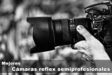 Las 5 mejores cámaras reflex semiprofesionales de 2025: guía.