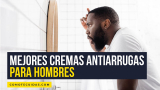 12 Mejores cremas antiarrugas para hombres 2025 – Comparativa antiedad