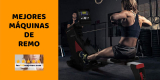 Comparativa 5 Mejores máquinas de remo para casa plegables 2025