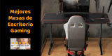 Comparativa 5 Mejores mesas de escritorio gaming 2025
